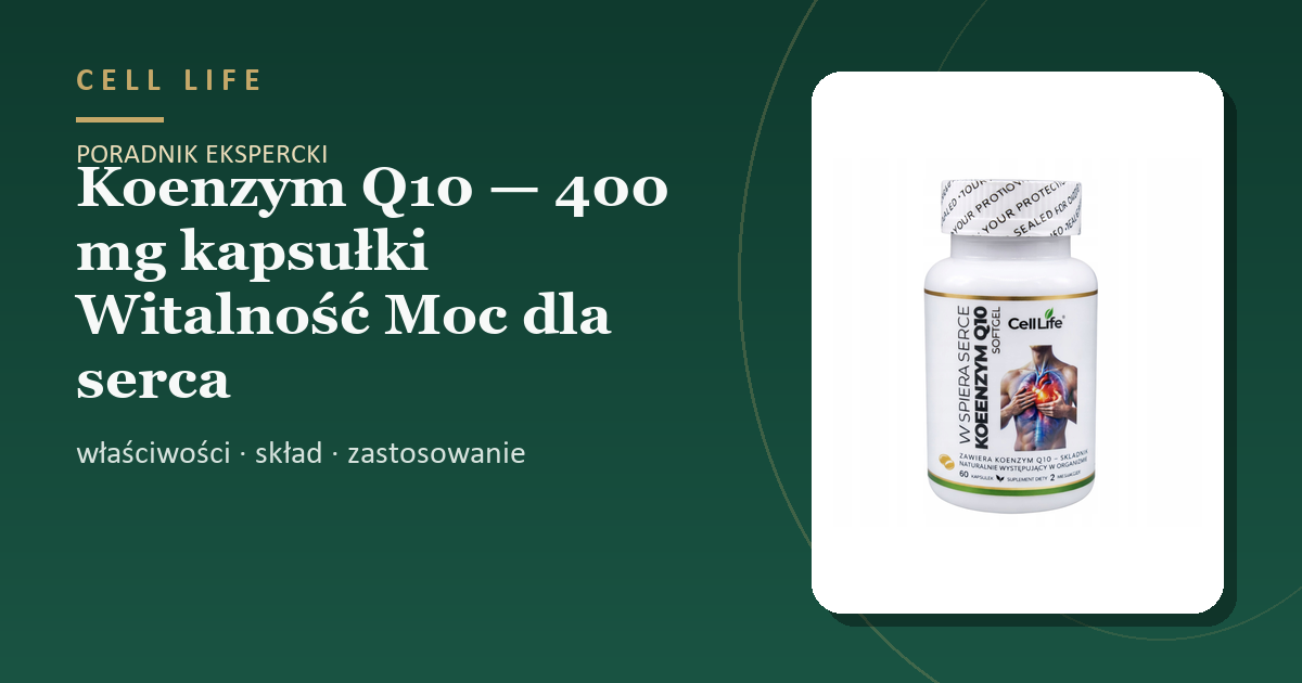 Koenzym Q10 — 400 mg kapsułki Witalność Moc dla serca — właściwości, skład i zastosowanie